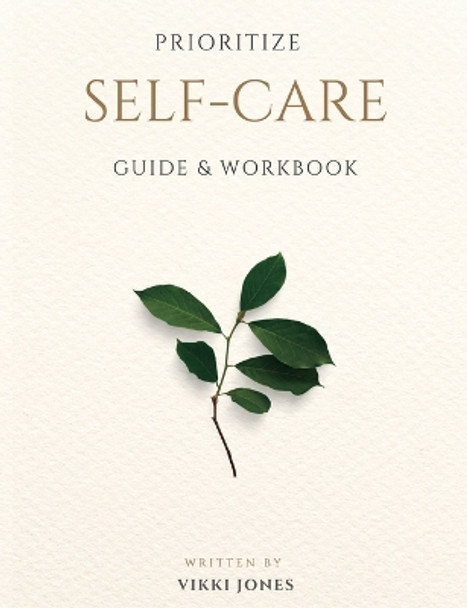 Prioritize Self-Care Guide & Workbook by Vikki Jones 9798986589114