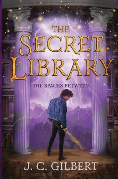 The Secret Library: The Spaces Between by J C Gilbert 9781687806369