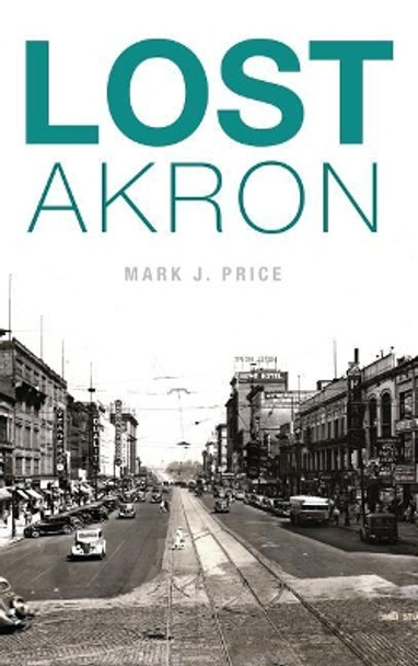 Lost Akron by Mark J Price 9781540210678