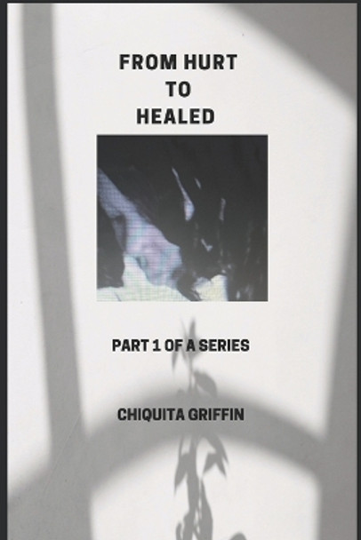 From Hurt to Healed by Chiquita Griffin 9798353679080