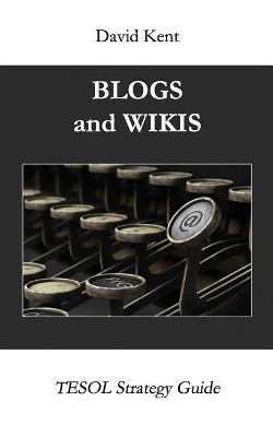 Blogs and Wikis by David Kent 9781925555226