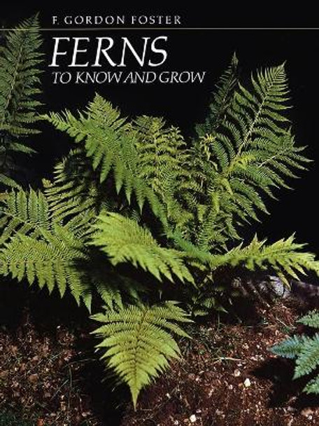 Ferns to Know and Grow by F.Gordon Foster 9780881922349