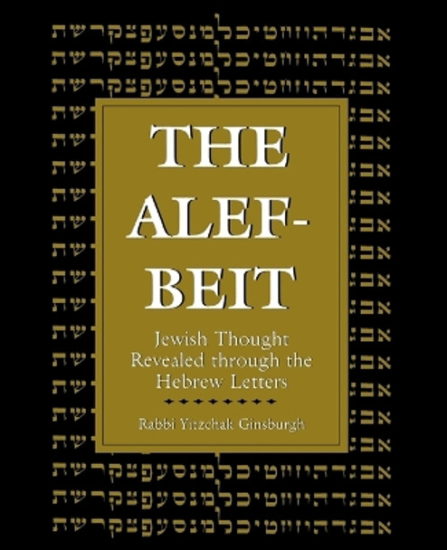 The Alef-Beit: Jewish Thought Revealed through the Hebrew Letters by Yitzchak Ginsburg 9781568214139