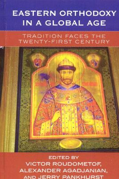 Eastern Orthodoxy in a Global Age: Tradition Faces the 21st Century by Victor Roudometof 9780759105362