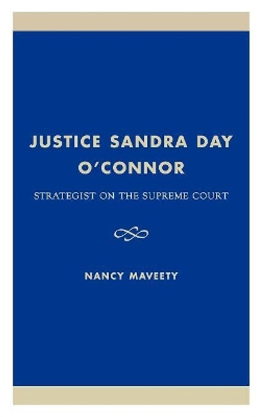 Justice Sandra Day O'Connor: Strategist on the Supreme Court by Nancy Maveety 9780847681945