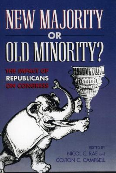 New Majority or Old Minority?: The Impact of the Republicans on Congress by Colton C. Campbell 9780847691685