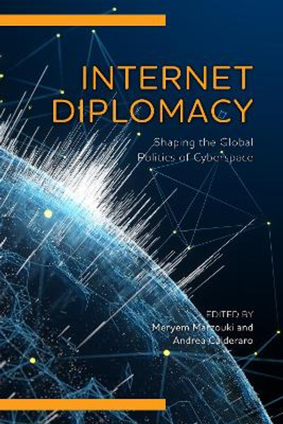 Internet Diplomacy: Shaping the Global Politics of Cyberspace by Meryem Marzouki 9781538168165