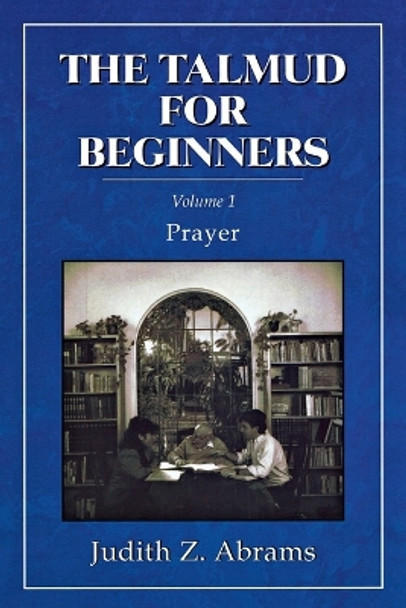 The Talmud for Beginners: Prayer by Judith Z. Abrams 9781568210223