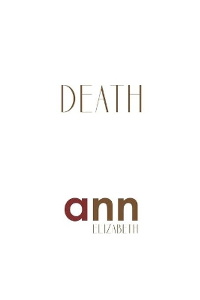 Death - Ann Elizabeth by Ann Elizabeth 9798716390799