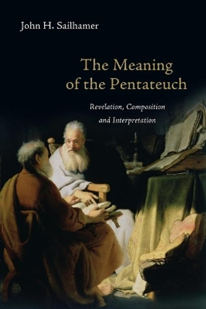 The Meaning of the Pentateuch: Revelation, Composition and Interpretation by John H. Sailhamer 9780830838677