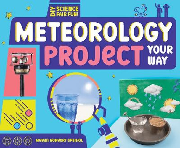 Meteorology Project Your Way by Megan Borgert-Spaniol 9781098292065