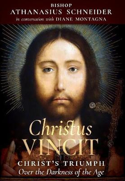 Christus Vincit: Christ's Triumph Over the Darkness of the Age by Bishop Athanasius Schneider 9781621384908