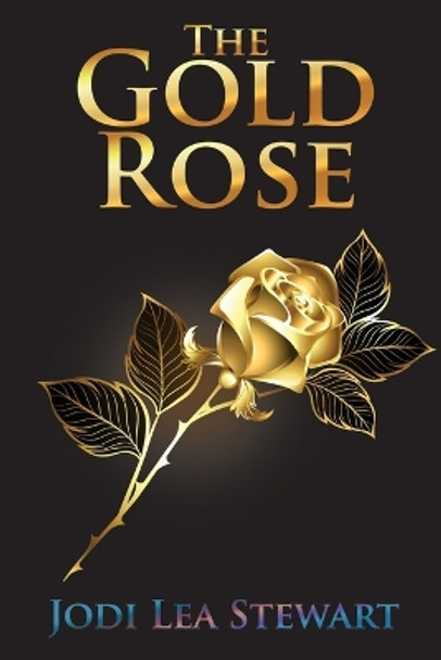 The Gold Rose by Jodi Lea Stewart 9781958640319