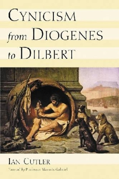 Cynicism from Diogenes to Dilbert by Ian Cutler 9780786420933