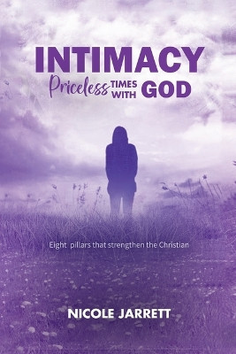 Intimacy: Priceless Times with God by Nicole Jarrett 9798888324806