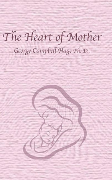 The Heart of Mother by D George Campbell Hage Ph 9781793943811