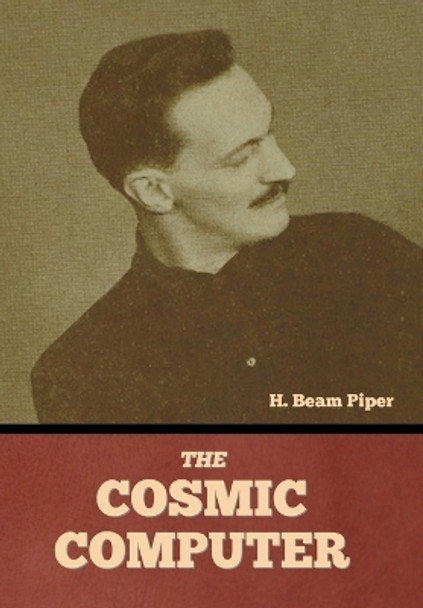 The Cosmic Computer by H Beam Piper 9781644399996