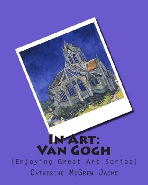 In Art: Van Gogh by Mrs Catherine McGrew Jaime 9781506001685