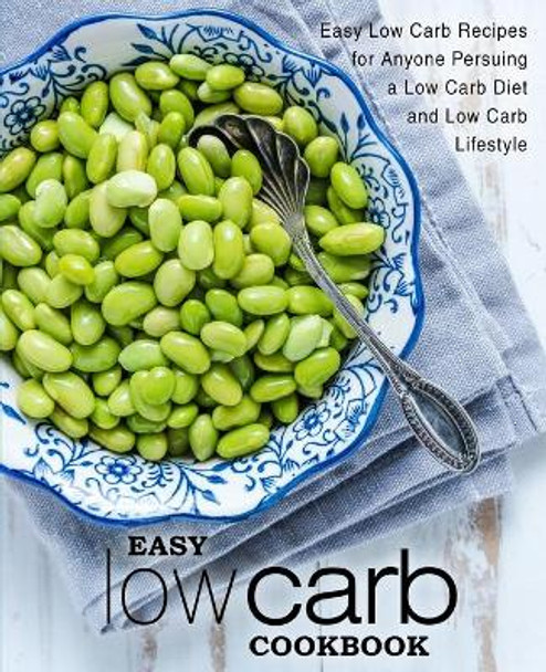 Easy Low Carb Cookbook: Easy Low Carb Recipes for Anyone Pursuing a Low Carb Diet and Low Carb Lifestyle (2nd Edition) by Booksumo Press 9781670801418