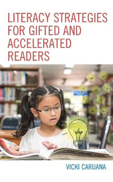 Literacy Strategies for Gifted and Accelerated Readers: A Guide for Elementary and Secondary School Educators by Vicki Caruana 9781475847109