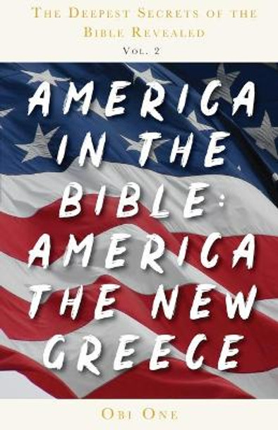 America in the Bible: America the New Greece by Obi One 9781647739799