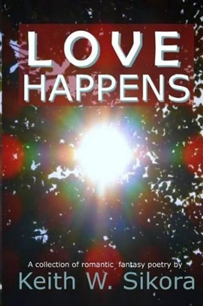 Love Happens by Keith W Sikora 9781537520810