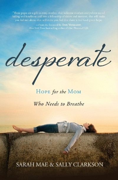 Desperate: Hope for the Mom Who Needs to Breathe by Sarah Mae 9781400204663