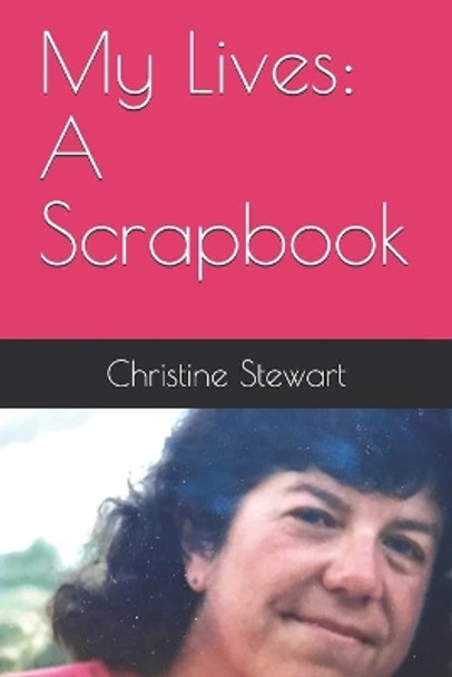 My Lives: A Scrapbook by Christine Stewart 9781727396355