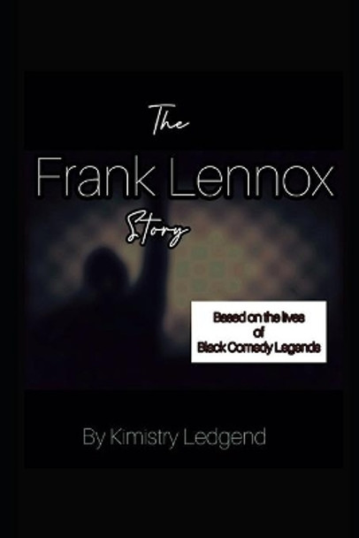 The Frank Lennox Story by Kimistry Ledgend 9781539129073