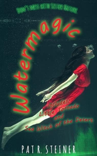 Watermagic: 2 novelettes by Pat R Steiner 9781530417001