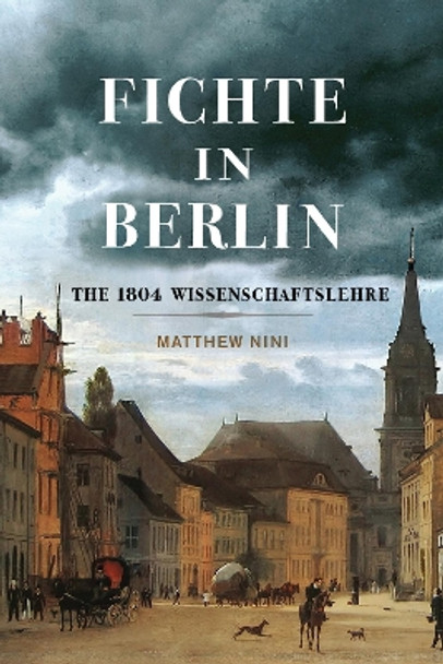 Fichte in Berlin: The 1804 Wissenschaftslehre by Matthew Nini 9780228021322