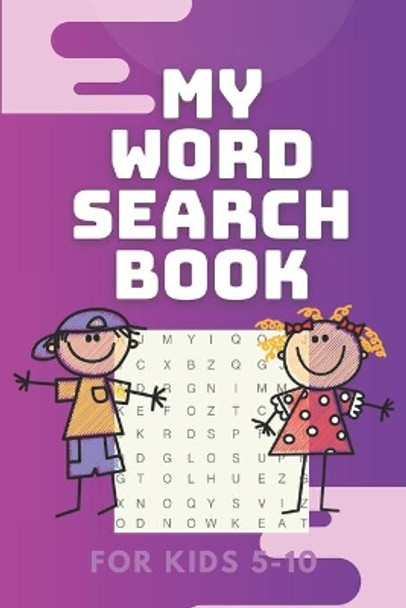 My Word Search Book for Kids 5-10: 12 Fun and Educational Word Search Puzzle Book for Boys and Girls Aged 5 to 10, With Topics: animals, food, ... Ideal Gift for Children You Care About. by Crosswords Publishing 9798682162123