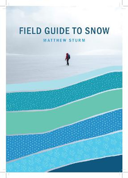 A Field Guide to Snow by Matthew Sturm