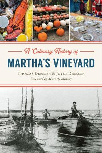 A Culinary History of Martha's Vineyard by Thomas Dresser 9781467157643