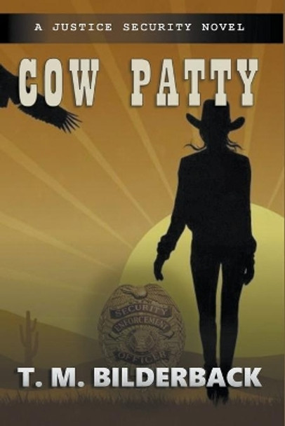 Cow Patty - A Justice Security Novel by T M Bilderback 9781950470051