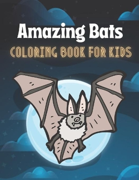 Amazing bats coloring book for kids: A book type of kids beautiful coloring books gift from father by Yasira Okura 9798708394323