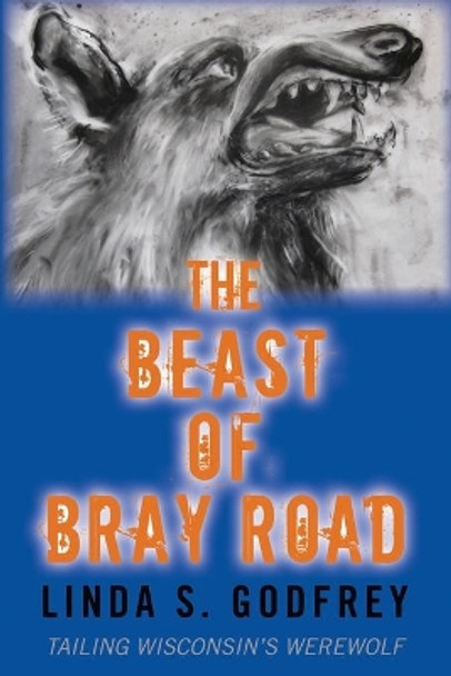 The Beast of Bray Road: Tailing Wisconsin's Werewolf by Linda S Godfrey 9798530074691