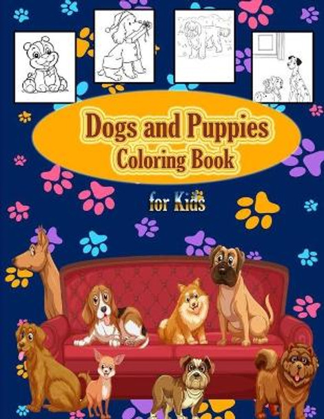 Dogs and Puppies Coloring Book For Kids: Adorable Coloring Book For Toddlers, Preschoolers, Kids, Boys and Girls (Cute Animals Coloring Books) by Faycal Designs 9798707390289