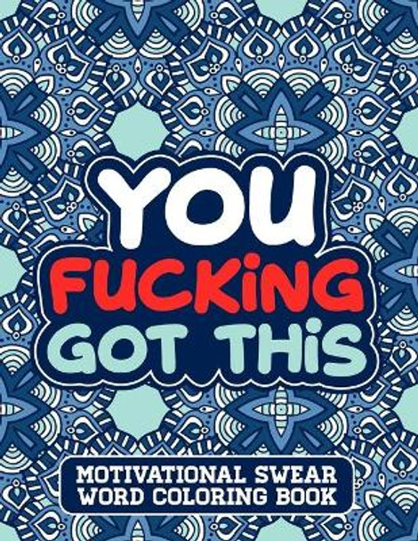 You Fucking Got This: A Swear Word Coloring Book for Adults Stress Relief and Relaxation Designs by Woods Edition Press 9798753660633