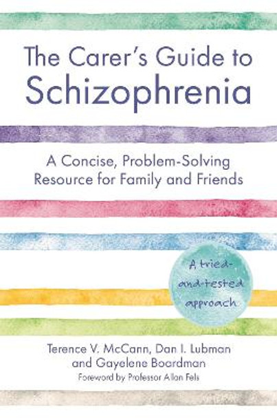 The Carer's Guide to Schizophrenia: A Concise, Problem-Solving Resource for Family and Friends by Terence McCann