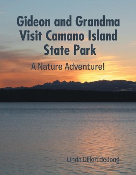 Gideon and Grandma Visit Camano Island State Park: A Nature Adventure! by Linda Dillon Dejong 9781546276616