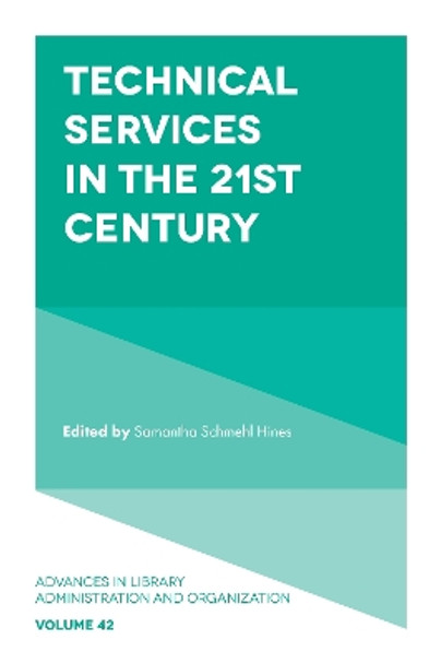 Technical Services in the 21st Century by Samantha Schmehl Hines 9781800438293