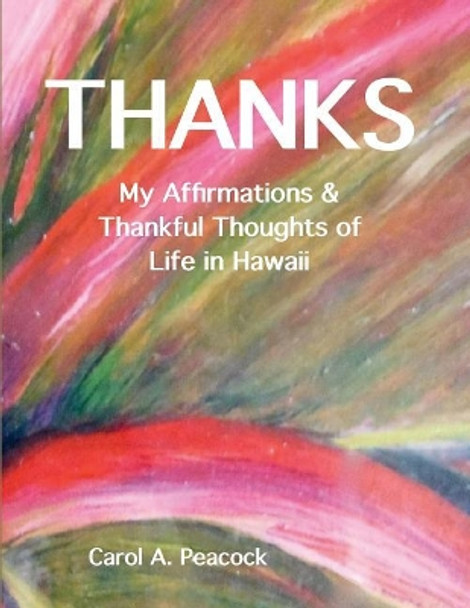 Thanks: My Affirmations & Thankful Thoughts of My Life in Hawaii by Carol A Peacock-Williams 9781546401445