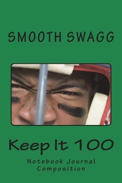 Keep It 100 by Smooth Swagg 9781721228638