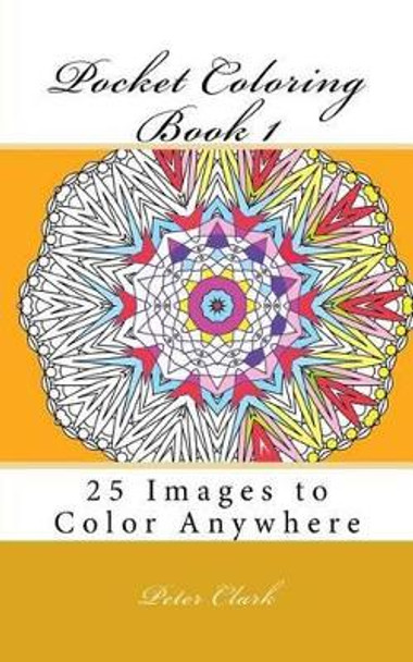 Pocket Coloring Book 1: 25 Images to Color Anywhere by Peter Clark 9781530035878