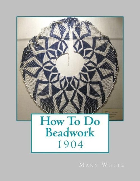 How To Do Beadwork: 1904 by Georgia Goodblood 9781717244963