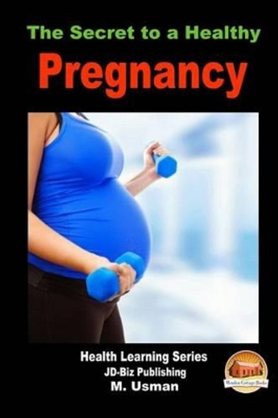 The Secret to a Healthy Pregnancy by John Davidson 9781505798319