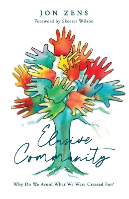 Elusive Community: Why Do We Avoid What We Were Created For? by Jon Zens 9781938480584