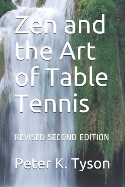 Zen and the Art of Table Tennis: Revised Second Edition by Peter K Tyson 9781798447246