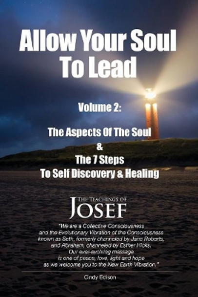 Allow Your Soul to Lead: The Aspects of the Soul & the 7 Steps to Self-Discovery and Healing by Cindy Edison 9781727022124